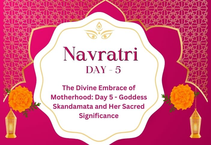 The Divine Embrace of Motherhood: Day 5 – Goddess Skandamata and Her Sacred Significance